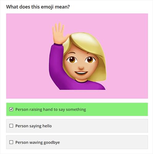 A smiling emoji of a female with a raised hand. Does her raised hand mean she wants to say something, she is saying hello or is she saying goodbye?